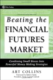 Beating the Financial Futures Market: Combining Small Biases into Powerful Money Making Strategies (Wiley Trading)
