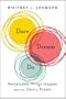 Dare, Dream, Do: Remarkable Things Happen When You Dare to Dream