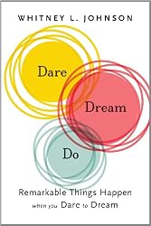Dare, Dream, Do: Remarkable Things Happen When You Dare to Dream