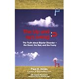 The Up And Down Life: The Truth About Bipolar Disorder--the Good, the Bad, and the Funny (Lynn Sonberg Books)