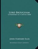 Lord Brougham: Considered As A Lawyer (1868)