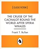 The Cruise of the Cachalot Round the World After Sperm Whales