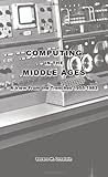 Computing in the Middle Ages: A View From the Trenches 1955-1983