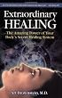 Extraordinary Healing: The Amazing Power of Your Body's Secret Healing System