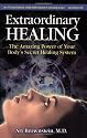 Extraordinary Healing: The Amazing Power of Your Body's Secret Healing System
