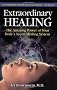 Extraordinary Healing: The Amazing Power of Your Body's Secret Healing System