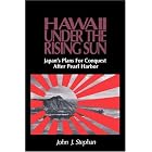 Click here to buy Hawaii Under the Rising Sun: Japan's Plans for Conquest After Pearl Harbor by John J. Stephan.