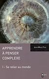 Apprendre a penser le complexe (t 1) se relier au monde