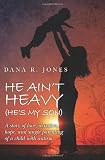 He Ain't Heavy (He's My Son): A story of love, devotion, hope, and single parenting of a child with autism