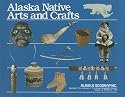 Alaska Native Arts and Crafts (Alaska Geographic)