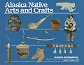Alaska Native Arts and Crafts (Alaska Geographic)