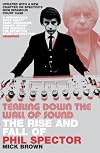 Tearing Down the Wall of Sound: The Rise and Fall of Phil Spector