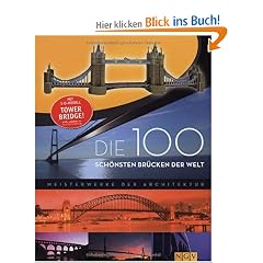Die 100 sch�nsten Br�cken der Welt. Mit 3-D-Modell Tower Bridge: Meisterwerke der Architektur (Modellbaubuch)