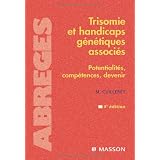 Trisomie et handicaps g�n�tiques associ�s : Potentialit�s, comp�tences, devenir (Ancien Prix �diteur : 54 euros)par Monique Cuilleret