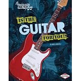 Is the Guitar for You? (Ready to Make Music)