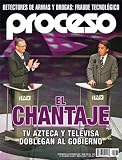 Proceso 1838 El Chantaje TV Azteca y Televisa doblegan al gobierno (Spanish Edition)