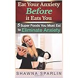 eat your anxiety before it eats you 5 super foods you must eat to eliminate anxiety