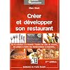 Cr�er et d�velopper son restaurant : De la cr�ation � la revente : toutes les cl�s du succ�s, les pi�ges � �viter, les fondamentaux � respecter...