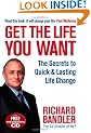 Get the Life You Want: Foreword by Paul McKenna. The Secrets to Quick & Lasting Life Change