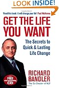 Get the Life You Want: Foreword by Paul McKenna. The Secrets to Quick & Lasting Life Change