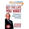 Get the Life You Want: Foreword by Paul McKenna. The Secrets to Quick & Lasting Life Change