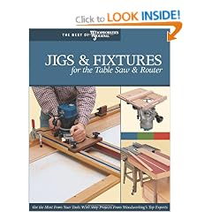 Jigs & Fixtures for the Table Saw & Router: Get the Most from Your Tools with Shop Projects from Woodworking's Top Experts (Best of Woodworker's Journal)