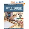 Jigs & Fixtures for the Table Saw & Router: Get the Most from Your Tools with Shop Projects from Woodworking's Top Experts (Best of Woodworker's Journal)