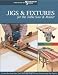 Jigs & Fixtures for the Table Saw & Router: Get the Most from Your Tools with Shop Projects from Woodworking's Top Experts (The Best of Woodworker's Journal series)