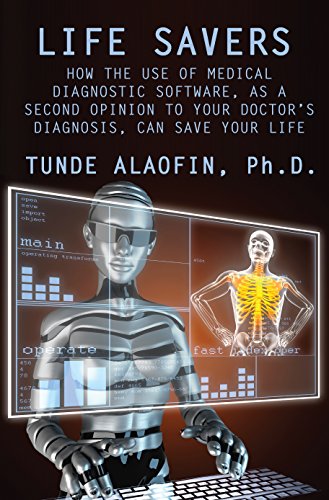 Life Savers: How the Use of Medical Diagnostic Software, as a Second Opinion to Your Doctor's Diagnosis, Can Save Your Life