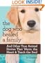 The Dog Who Healed a Family: And Other True Animal Stories That Warm the Heart & Touch the Soul