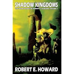 Robert E. Howard's Weird Works Volume 1: Shadow Kingdoms