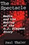 The Spectacle: Media and the Making of the O.J. Simpson Story