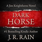 Dark Horse: Jim Knighthorse, Book 1 | J. R. Rain