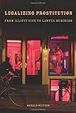 Legalizing Prostitution: From Illicit Vice to Lawful Business