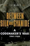 Between Silk and Cyanide: A Codemaker's War, 1941-1945