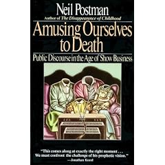 Amusing Ourselves to Death: Public Discourse in the Age of Show Business