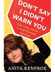 From Amazon.com. Click for details:
 Book: Dont Say I Didnt Warn You: Kids, Carbs, and the Coming Hormonal Apocalypse - Voice Book: Dont Say I Didnt Warn You: Kids, Carbs, and the Coming Hormonal Apocalypse - Voice