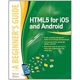 HTML5 for iOS and Android: A Beginner's Guide (Beginner's Guide (McGraw Hill))