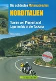 Die sch�nsten Motorradrouten Norditalien. Touren von Piemont und Ligurien bis in die Toskana