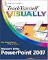 Teach Yourself VISUALLY Microsoft Office PowerPoint 2007 (Teach Yourself VISUALLY (Tech))