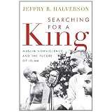 Searching for a King: Muslim Nonviolence and the Future of Islam