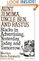 Aunt Jemima, Uncle Ben, and Rastus: Blacks in Advertising, Yesterday, Today, and Tomorrow (Contributions in Afro-American & African Studies)