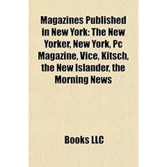Magazines Published in New York: The New Yorker, PC Magazine, Vice, Kitsch, the New Islander, the Morning News, Bloomberg Businessweek