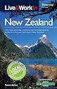 Live & Work in New Zealand: The Most Accurate, Practical and Comprehensive Guide to Living and Working In New Zealand (Live & Work in)