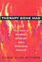 Therapy Gone Mad: The True Story of Hundreds of Patients and a Generation Betrayed
