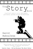 The Story Book - a writers' guide to story development, principles, problem resolution and marketing