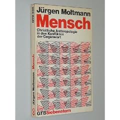 Moltmann, J�rgen: Mensch. Christliche Anthropologie in d. Konflikten d. Gegenwart. 2. Aufl., (9. - 14. Tsd.). G�tersloh, G�tersloher Verlagshaus Mohn, 1983. 8�. 175 S. kart. (ISBN 3-579-03756-0)