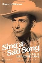 Sing a Sad Song: THE LIFE OF HANK WILLIAMS (Music in American Life)