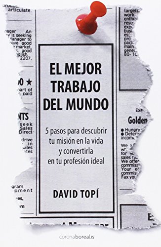 El Mejor Trabajo del Mundo: 5 Steps to discovering your mission in life and turning it into your ideal job (Ecologia Mental) (Spanish Edition)