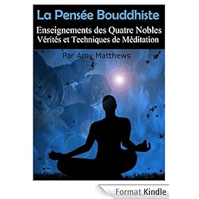 La Pensée Bouddhiste: Enseignements des Quatre Nobles Vérités et Techniques de Méditation